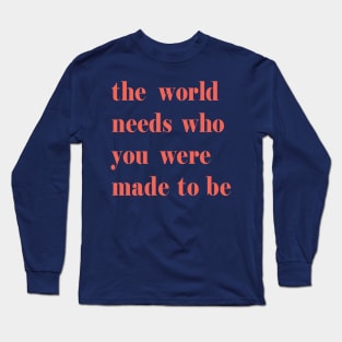 The World Needs Who You Were Made To Be pink Long Sleeve T-Shirt